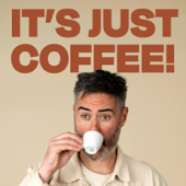 IT’S JUST COFFEE!